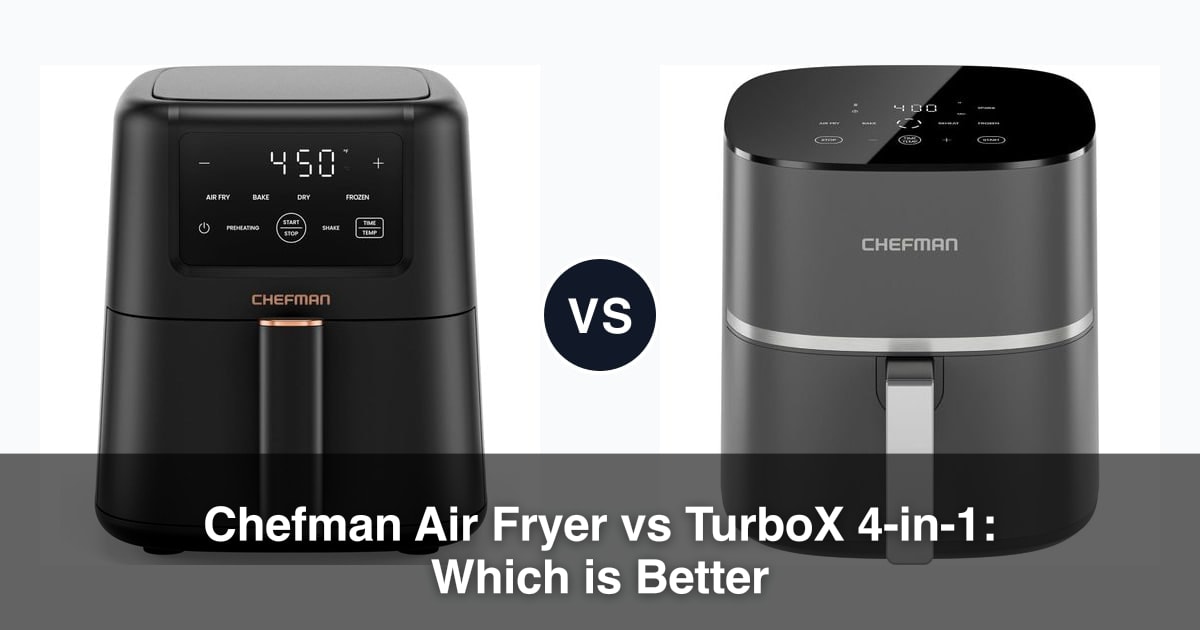 Chefman Air Fryer vs TurboX 4-in-1: Which is Better